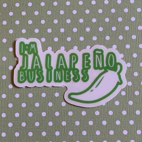 I’m Jalapeño Business 3 inch die cut sticker