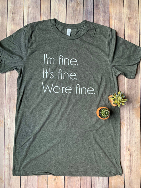 I'm fine. It's fine. We're Fine. Adult Unisex shirt.