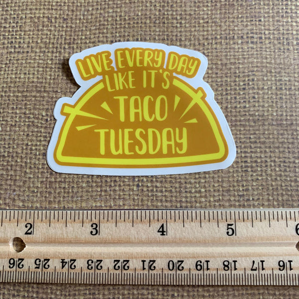 Live each day like it’s taco Tuesday 3 inch die cut water bottle lap top sticker FREE SHIPPING