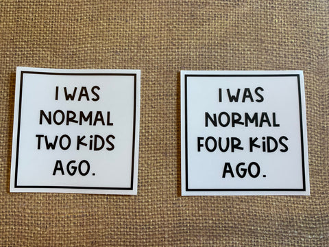 I was normal two/three/four/five kids ago 3" die cut sticker